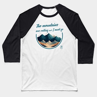 MOUNTAINS - The mountains are calling and I must go - Hiking - Mountains lovers Baseball T-Shirt